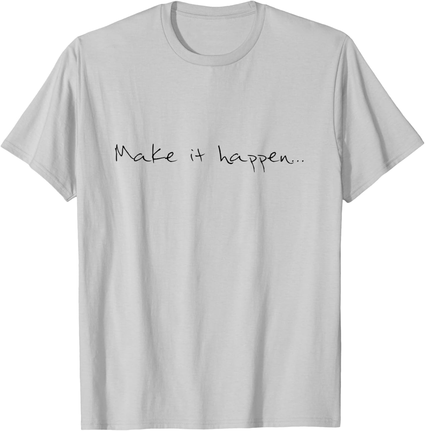 Make it happen cool confident quote T-Shirt - T-Shirt | Ash