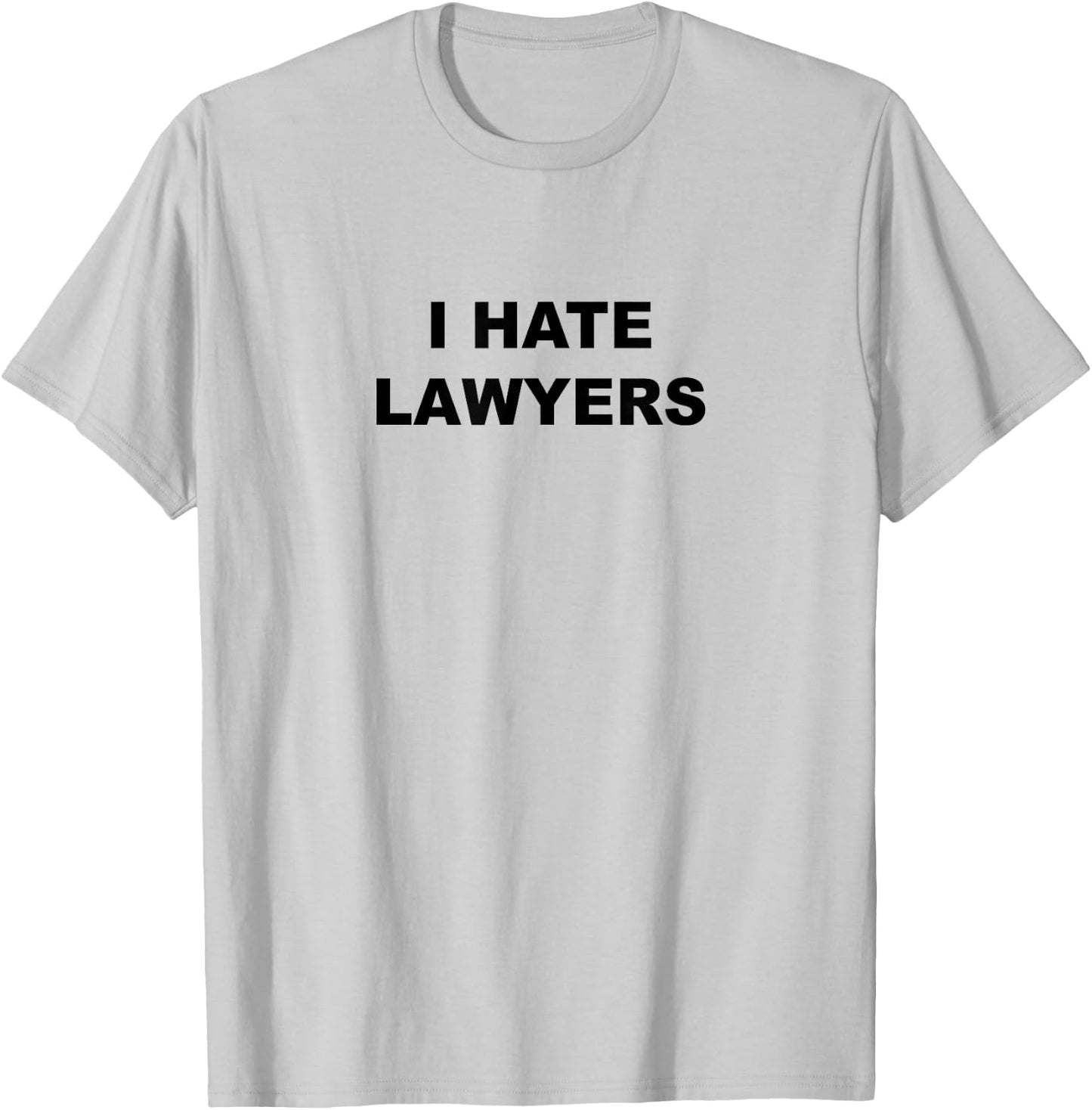 Top That Says - I HATE LAWYERS | Funny Anti - Lawyers Suck T-Shirt - T-Shirt | Ash