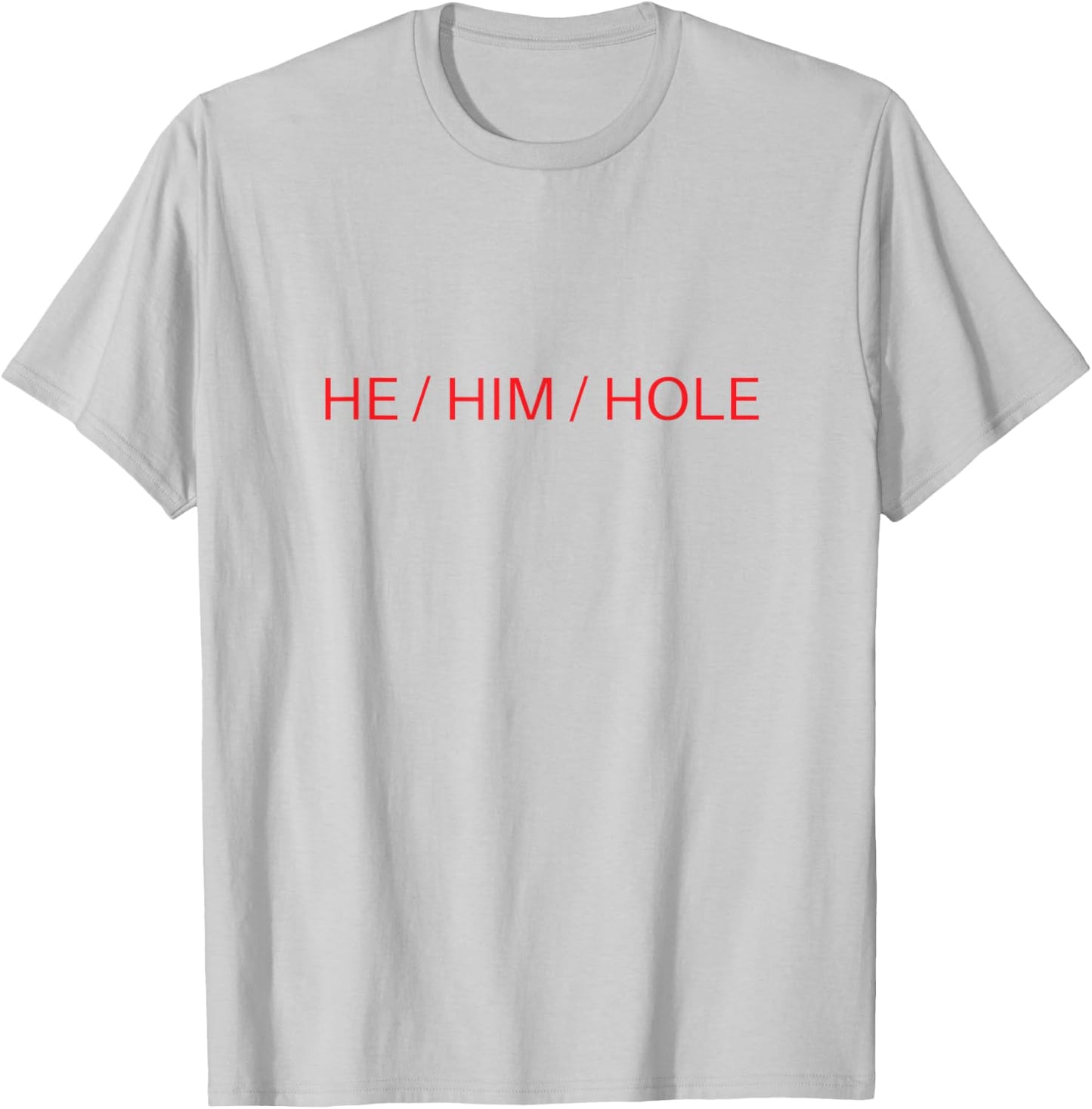 He Him Hole Shirt Funny Sarcastic Valentine's Day T-Shirt - T-Shirt | Ash