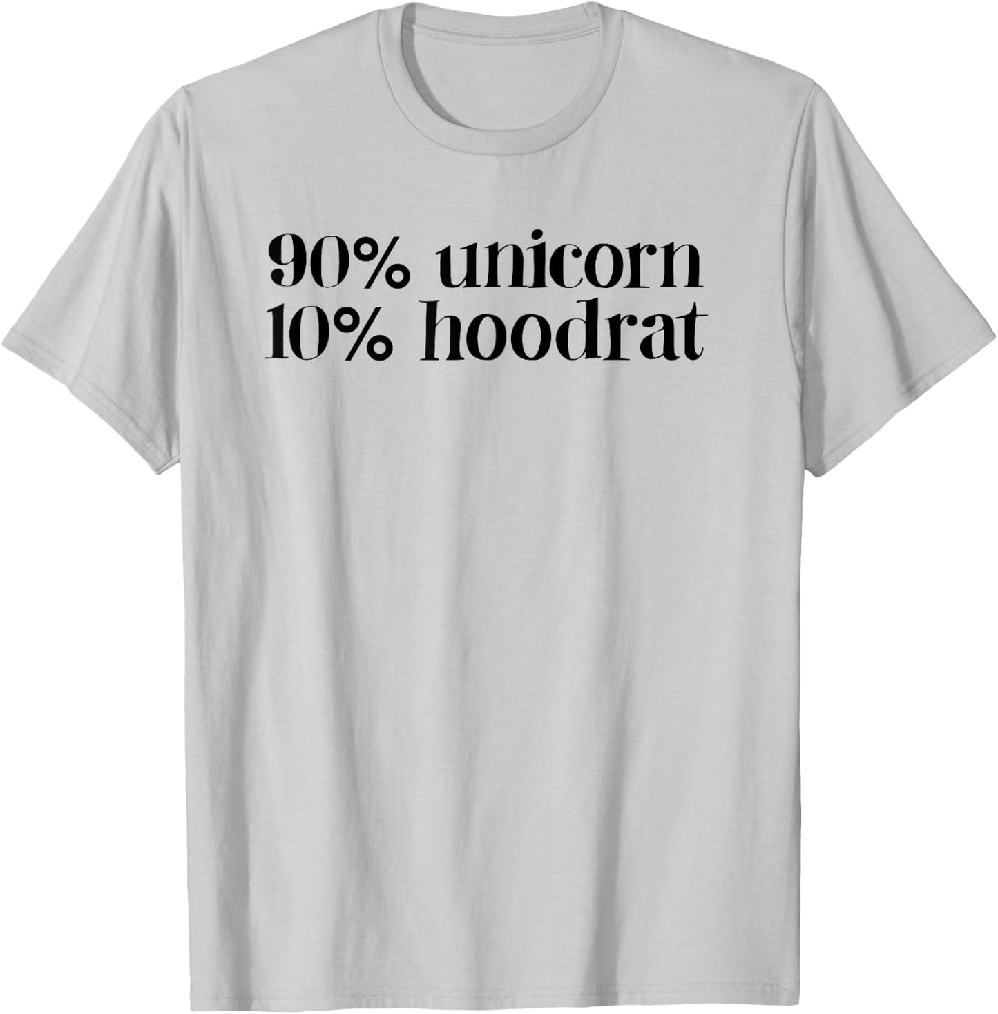 90% Unicorn 10% Hood Rat Women Quote Funny T-Shirt - T-Shirt | Ash
