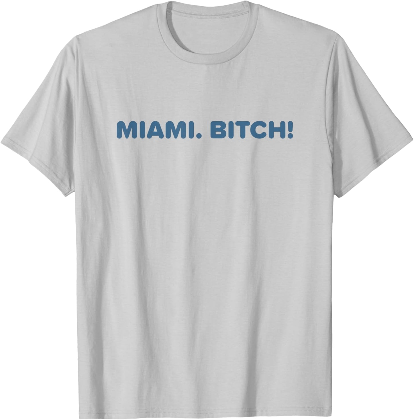 Miami Bitch Shirt Funny Miami Party Beach Sun Music Men Women T-Shirt - T-Shirt | Ash
