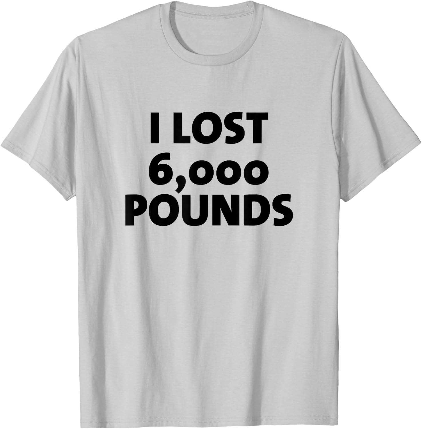 I Lost 6000 Pounds Proud Weight Loss Goals Exercise Fitness T-Shirt - T-Shirt | Ash