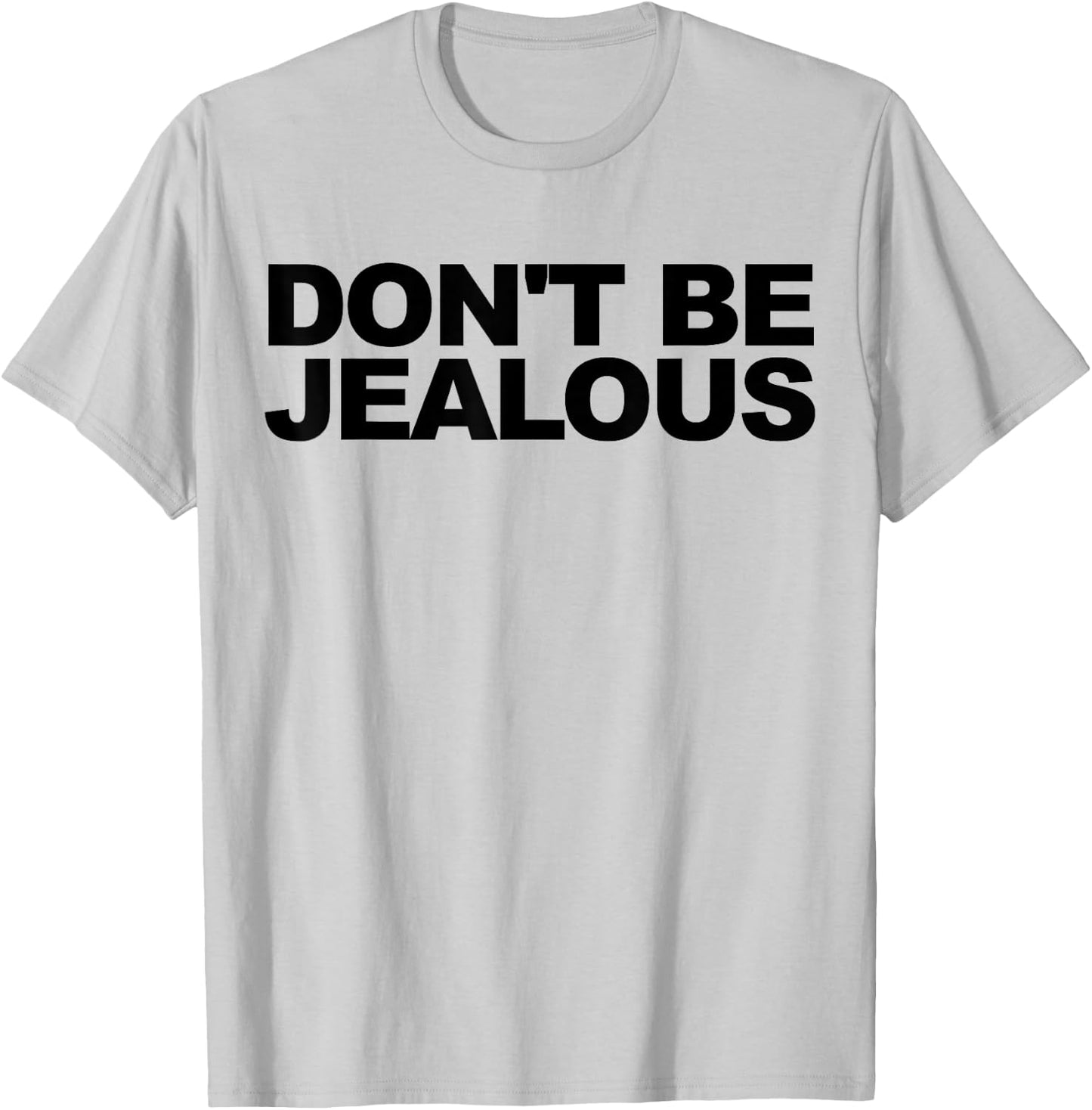 Don't Be Jealous T-Shirt - T-Shirt | Ash