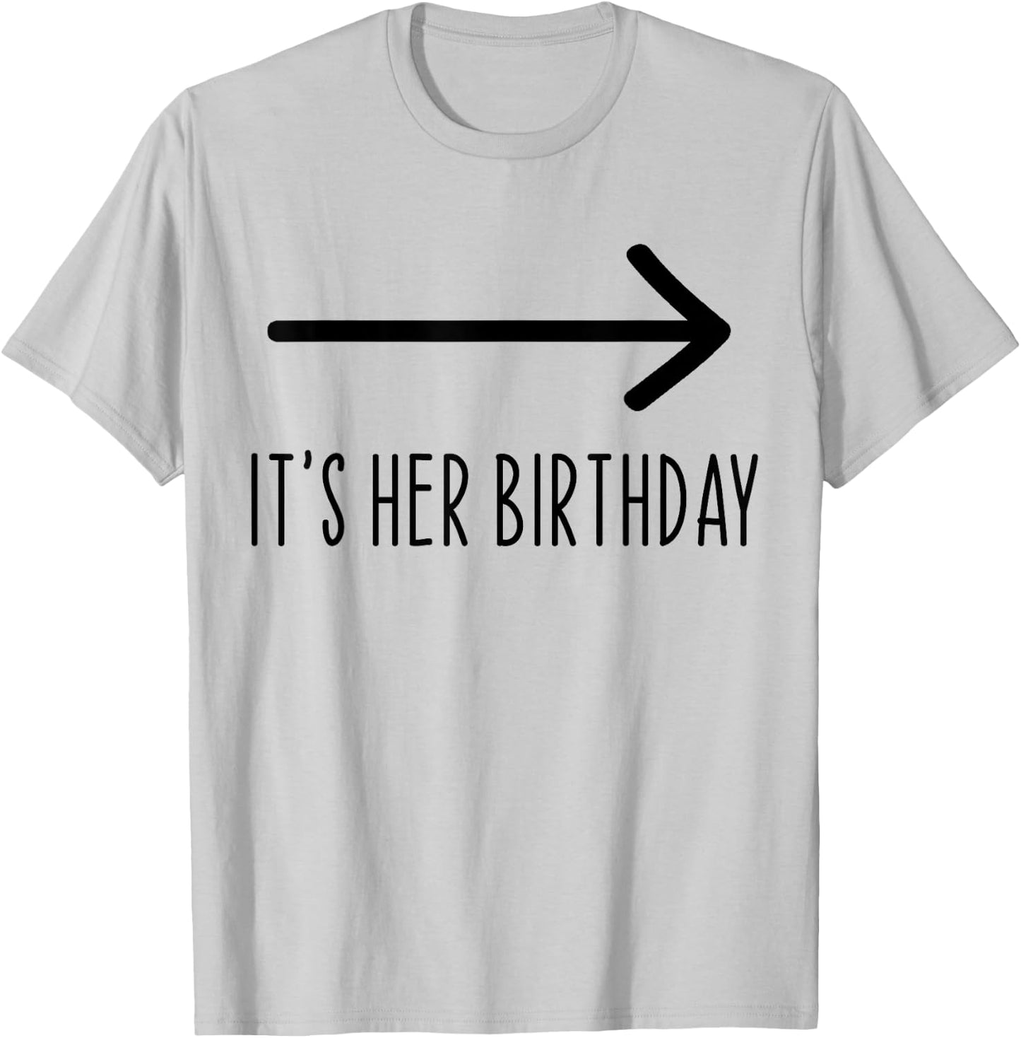It's Her Birthday Arrow Pointing Funny Humor Saying T-Shirt - T-Shirt | Ash