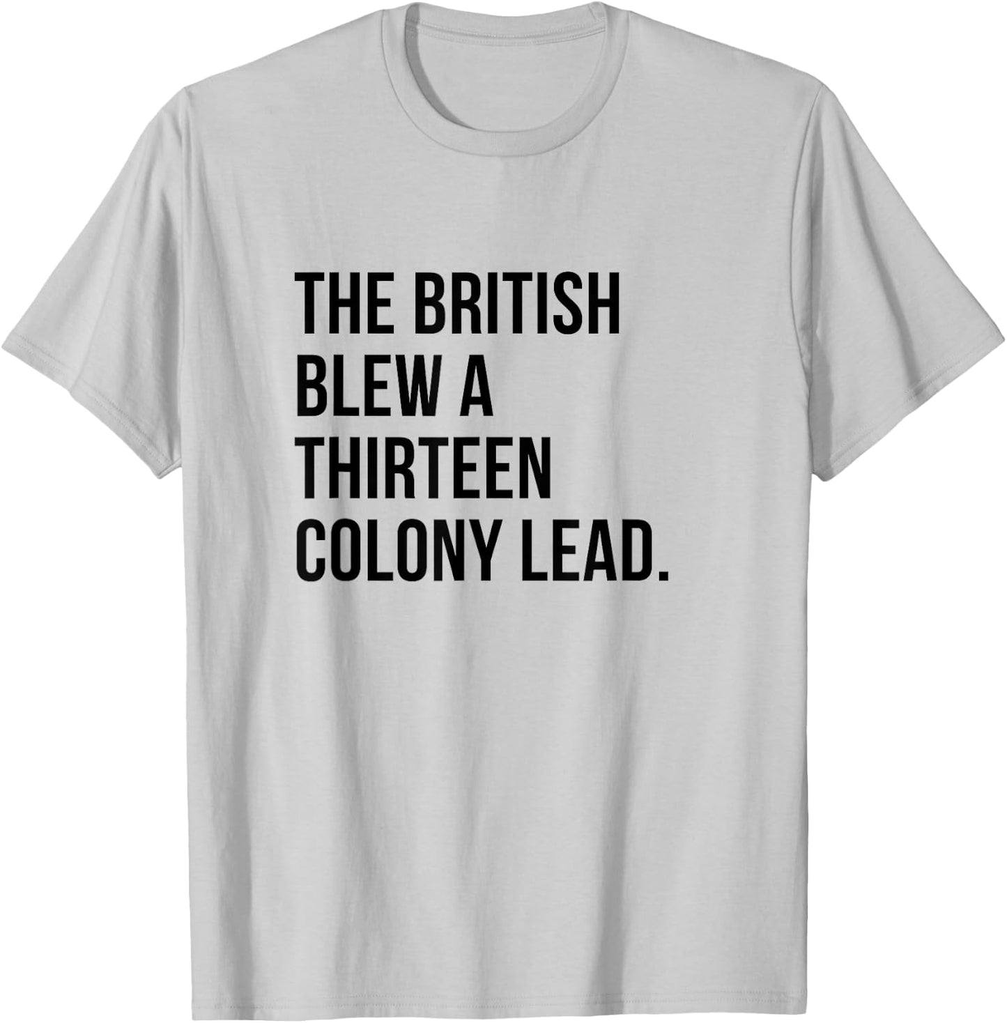 The British Blew A Thirteen Colony Lead history T-Shirt - T-Shirt | Ash