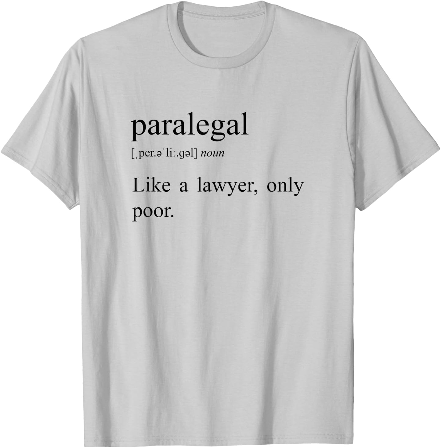 Like A Lawyer Only Poor, Paralegal Definition T-Shirt - T-Shirt | Ash