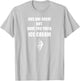 Abs Are Great But Have you Tried Ice Cream T Shirt Men Women T-Shirt - T-Shirt | Ash