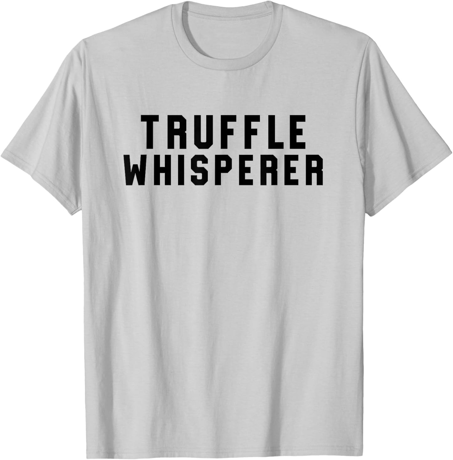 Truffle Whisperer Funny Truffle Hunter Gift Shirt T-Shirt - T-Shirt | Ash
