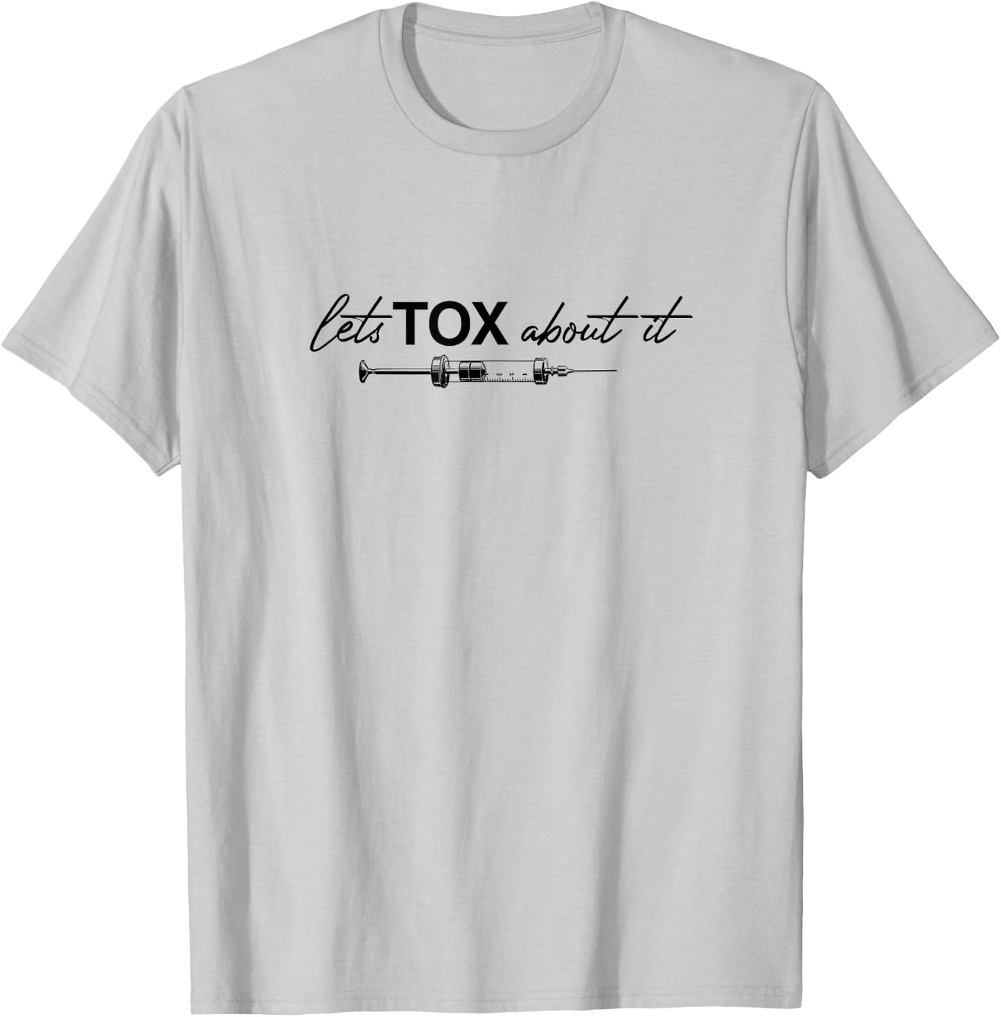 Lets Tox About It Funny Botox Dealer Nurse Injector Syringe T-Shirt - T-Shirt | Ash
