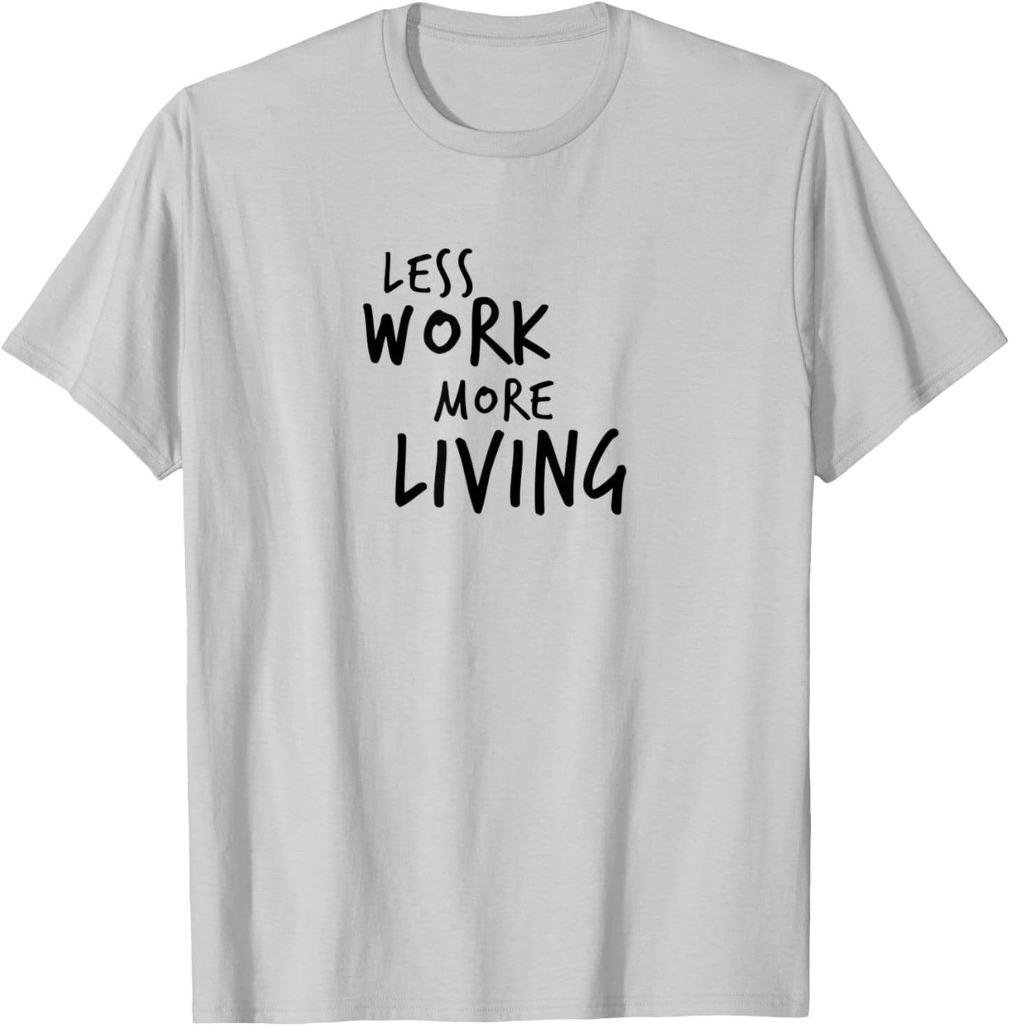 Less Work More Living T-Shirt - T-Shirt | Ash