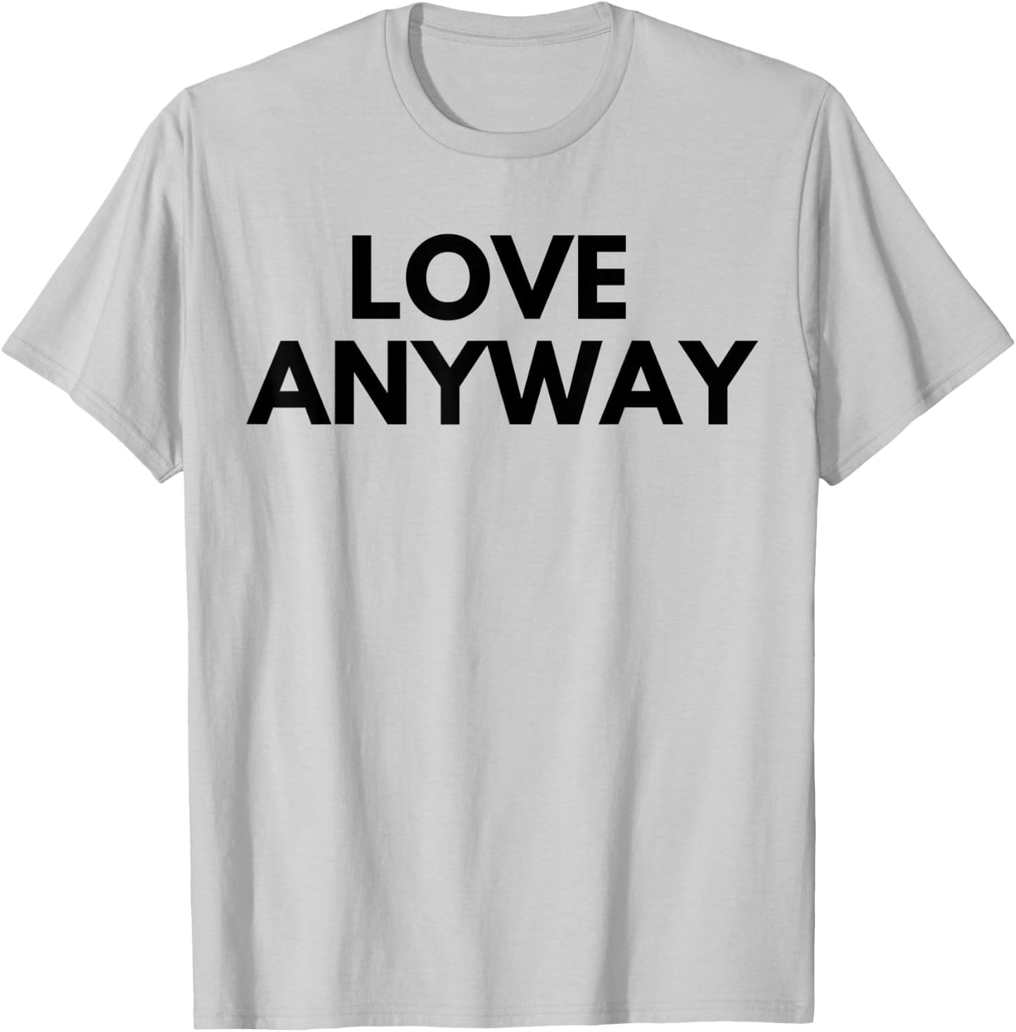 Love Anyway T-Shirt - T-Shirt | Ash