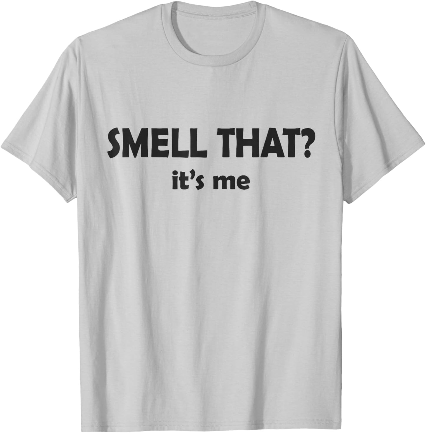 Smell That? It's Me I Smell Good or I Smell Bad Funny T-Shirt - T-Shirt | Ash