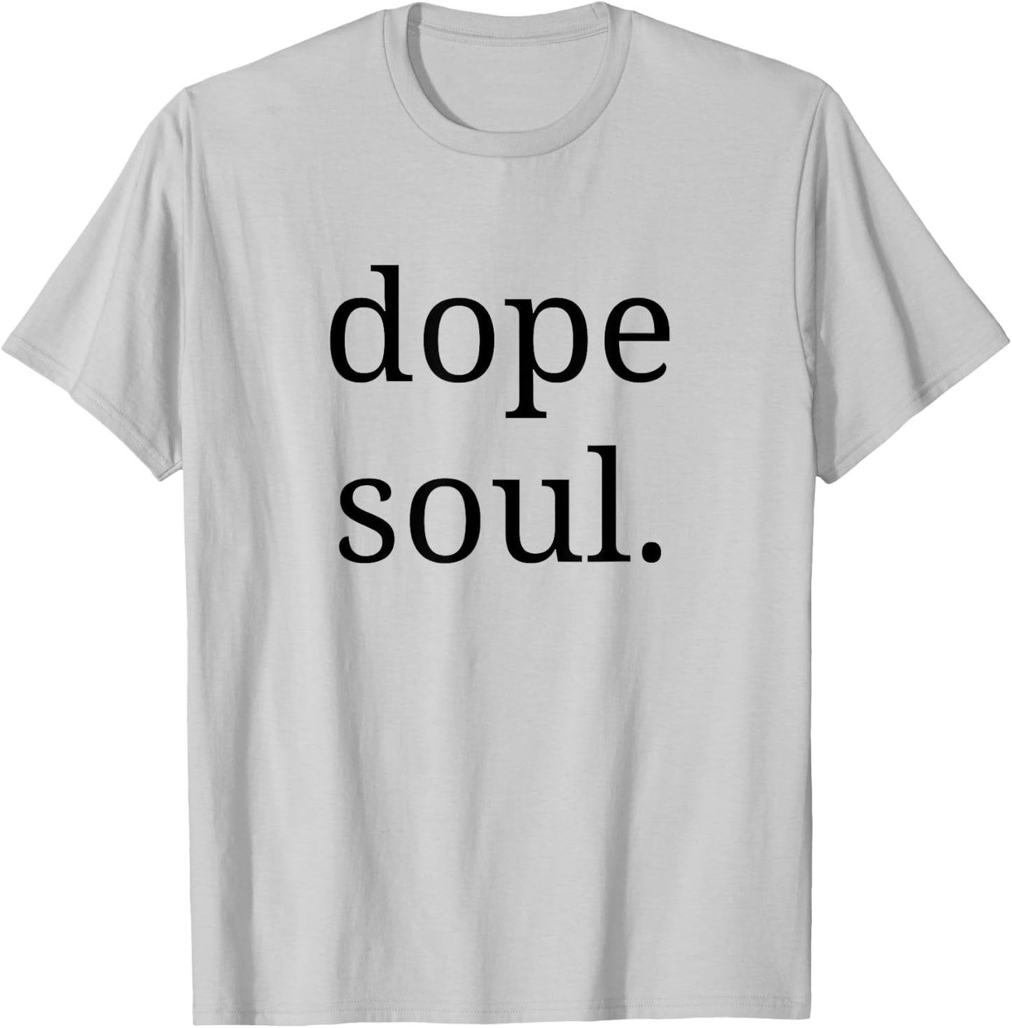 Dope Soul Shirt for The Calm Spirit Men Woman T-Shirt - T-Shirt | Ash