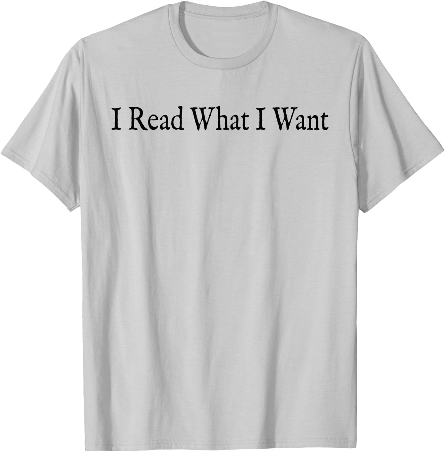 I Read What I Want Book Lovers Readers Funny T-Shirt - T-Shirt | Ash
