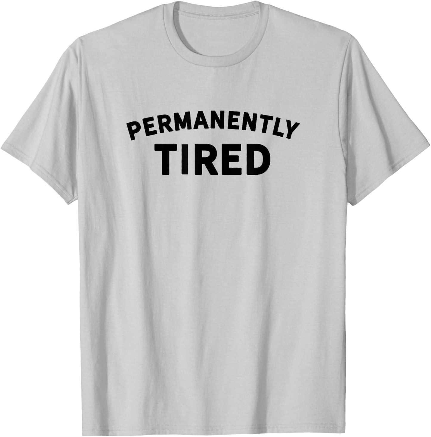 Permanently Tired - Insomnia - Bed Shirt - Nap Shirt - Sleep T-Shirt - T-Shirt | Ash