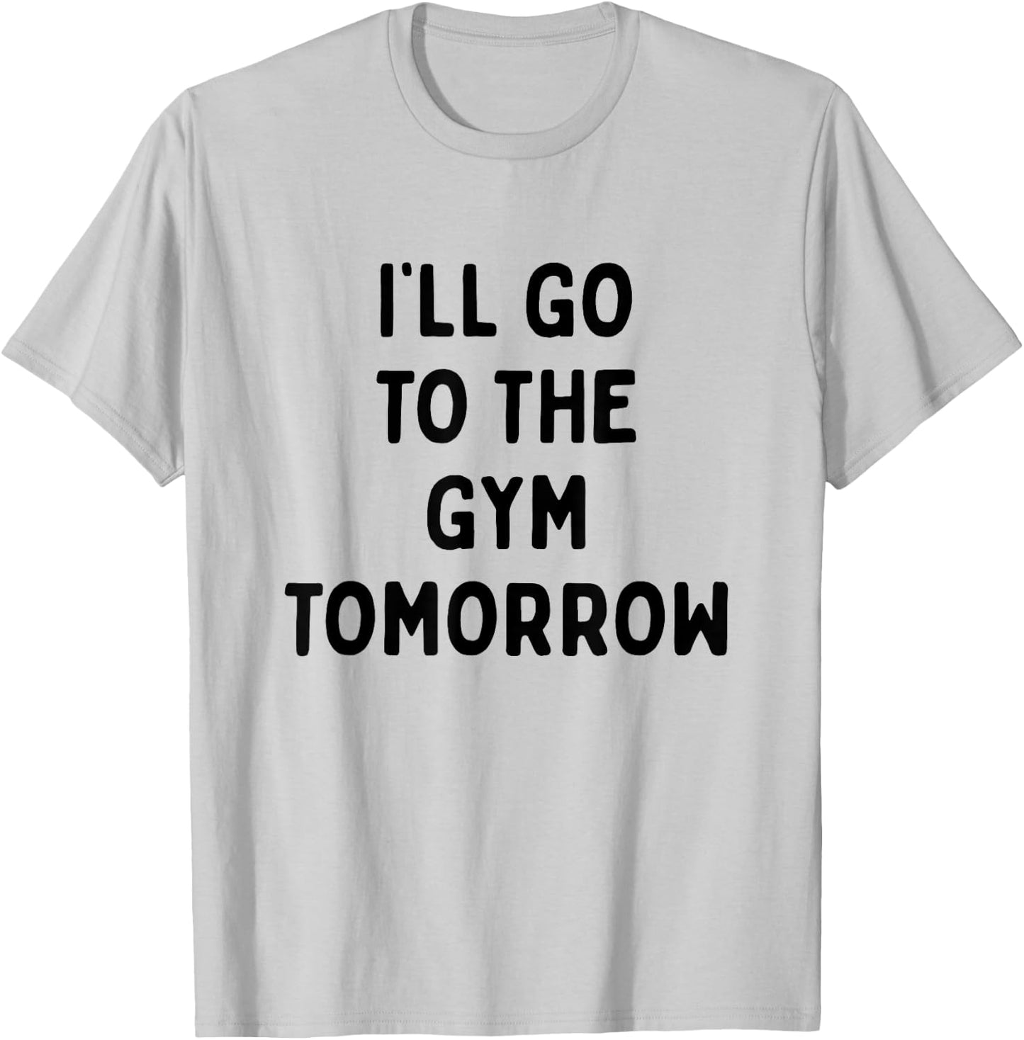 I'll Go To The Gym Tomorrow | Funny White Lies Party T-Shirt - T-Shirt | Ash