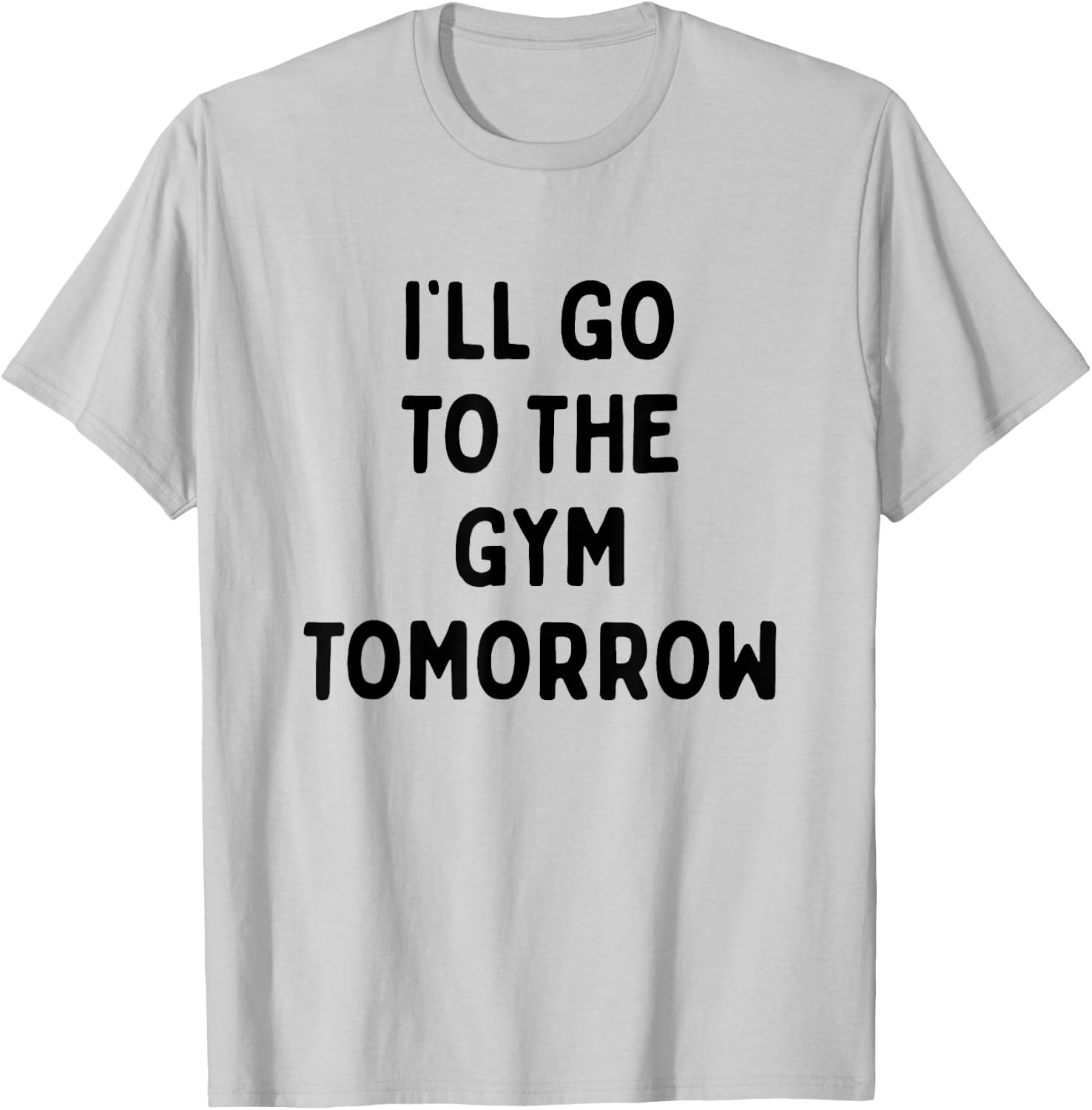 I'll Go To The Gym Tomorrow | Funny White Lies Party T-Shirt - T-Shirt | Ash