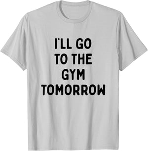 I'll Go To The Gym Tomorrow | Funny White Lies Party T-Shirt - T-Shirt | Ash