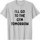 I'll Go To The Gym Tomorrow | Funny White Lies Party T-Shirt - T-Shirt | Ash