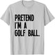 Pretend I'm A Golf Ball Funny Halloween Party Costume T-Shirt - T-Shirt | Ash