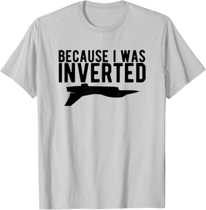 Because I Was Inverted T Shirt funny airplane jet pilot gift T-Shirt - T-Shirt | Ash