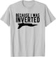 Because I Was Inverted T Shirt funny airplane jet pilot gift T-Shirt - T-Shirt | Ash
