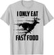 I Only Eat Fast Food - Cute I Love Comfort Food Shirt Gift T-Shirt - T-Shirt | Ash