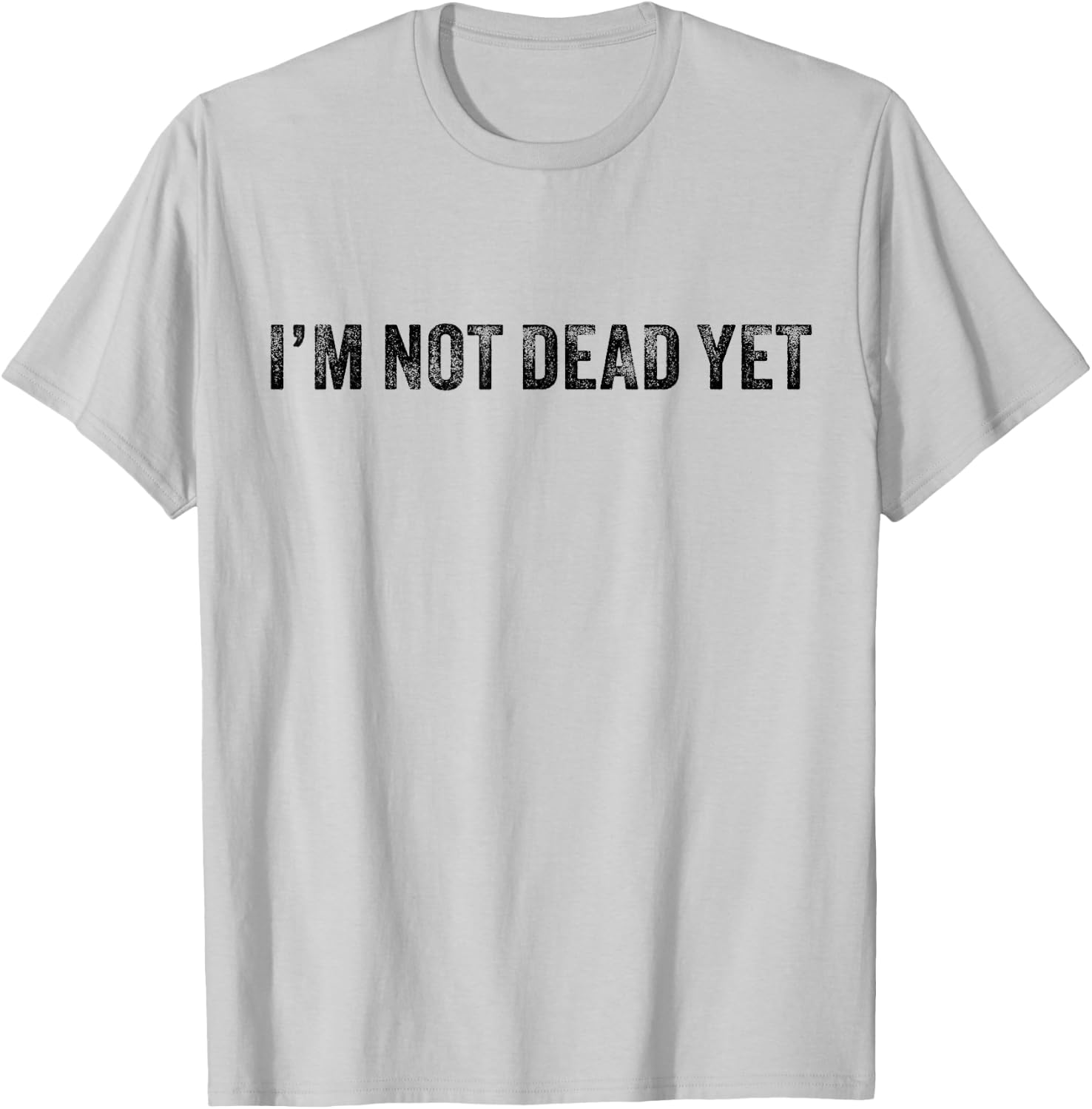 Funny I'm Not Dead Yet Vintage Retro Distressed T-Shirt - T-Shirt | Ash