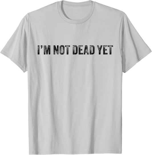 Funny I'm Not Dead Yet Vintage Retro Distressed T-Shirt - T-Shirt | Ash