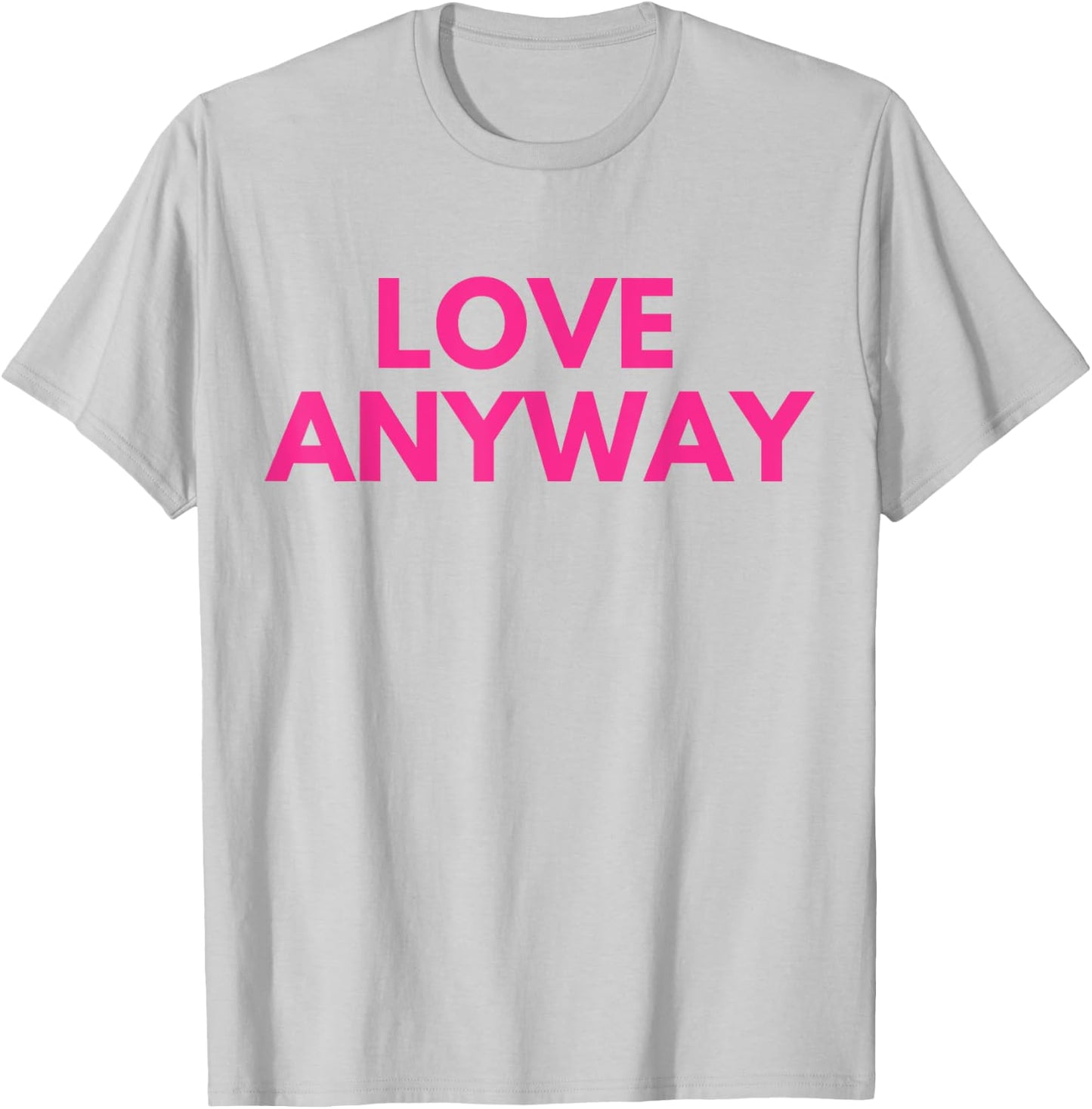 Love Anyway T-Shirt - T-Shirt | Ash