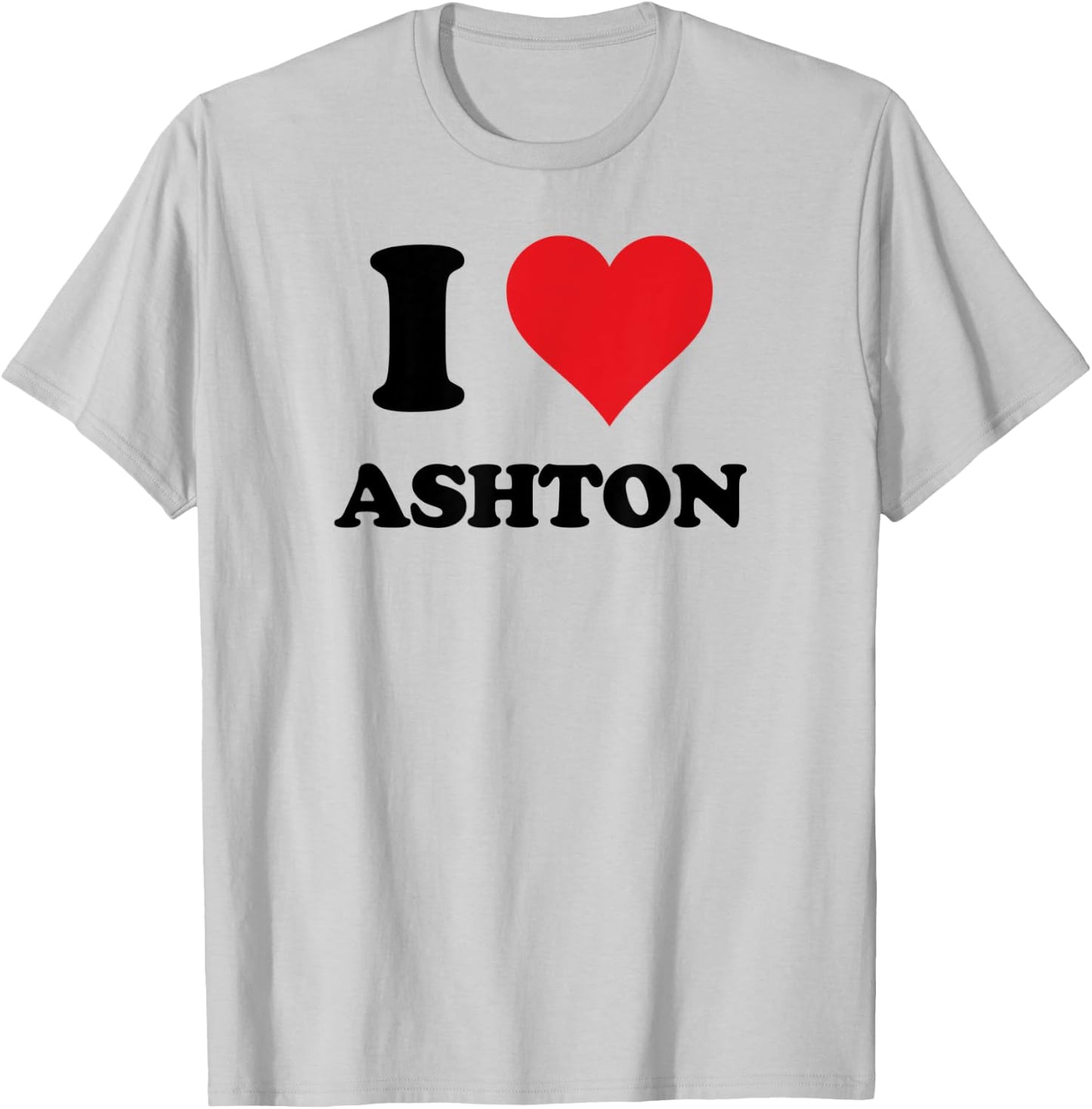 I Heart Ashton First Name I Love Personalized Stuff T-Shirt - T-Shirt | Ash