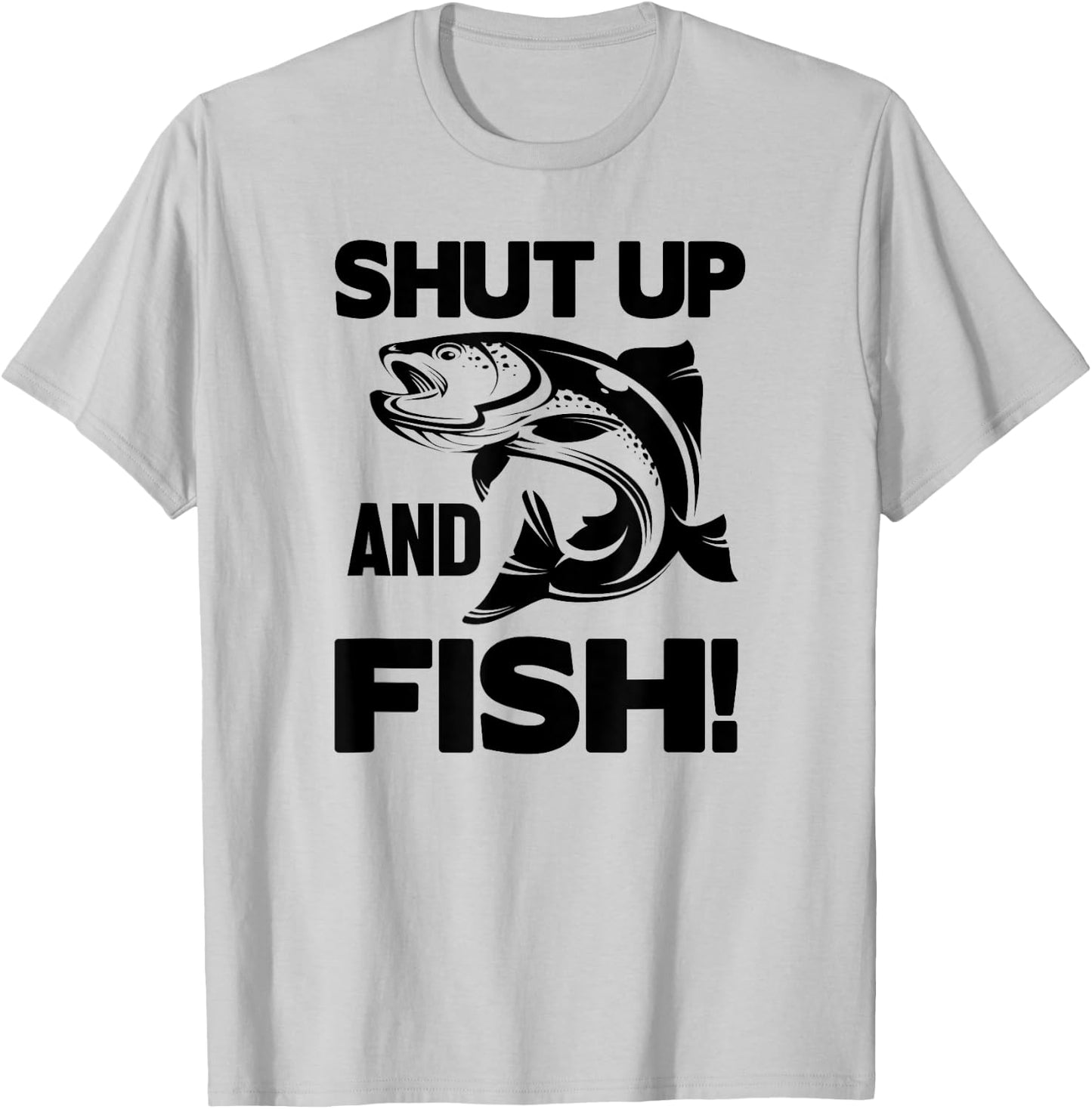 Shut Up And Fish - Funny Fishing T-Shirt - T-Shirt | Ash