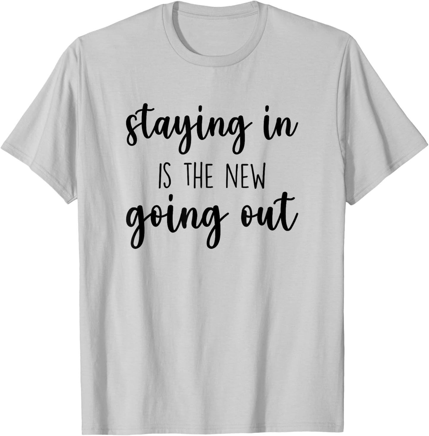 Staying In Is The New Going Out, Night At Home T-Shirt - T-Shirt | Ash