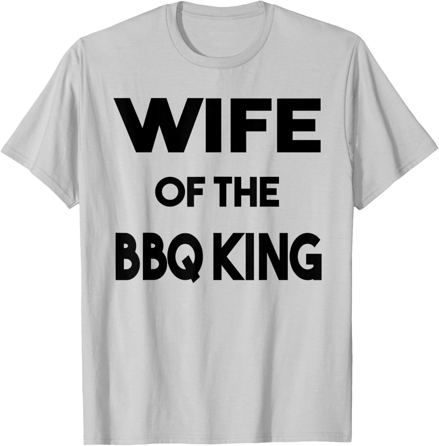 Wife Of The BBQ King Funny Family Barbeque Novelty T-Shirt - T-Shirt | Ash