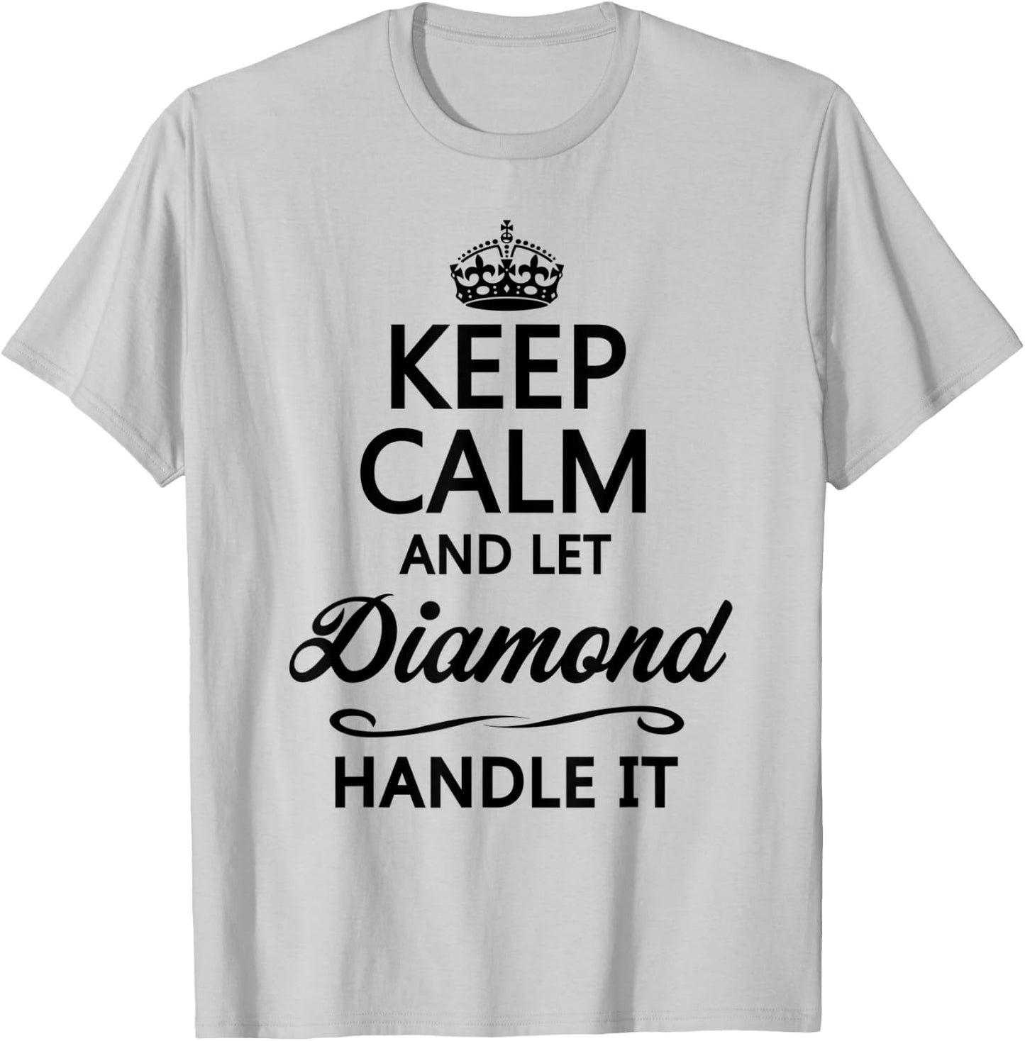 KEEP CALM and let DIAMOND Handle It | Funny Name Gift T-Shirt - T-Shirt | Ash