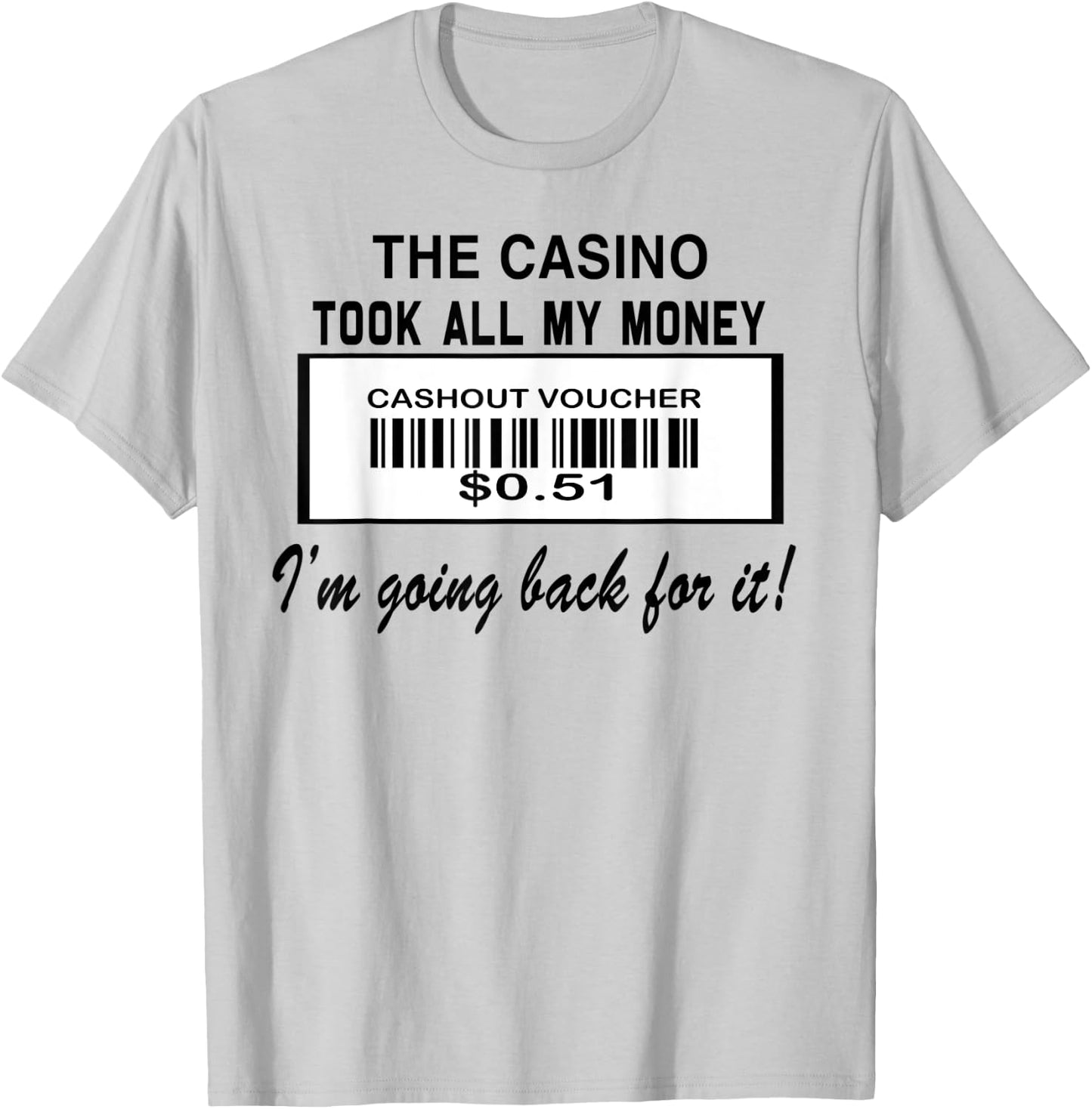 The Casino Took All My Money I'm Going Back For It T-Shirt - T-Shirt | Ash