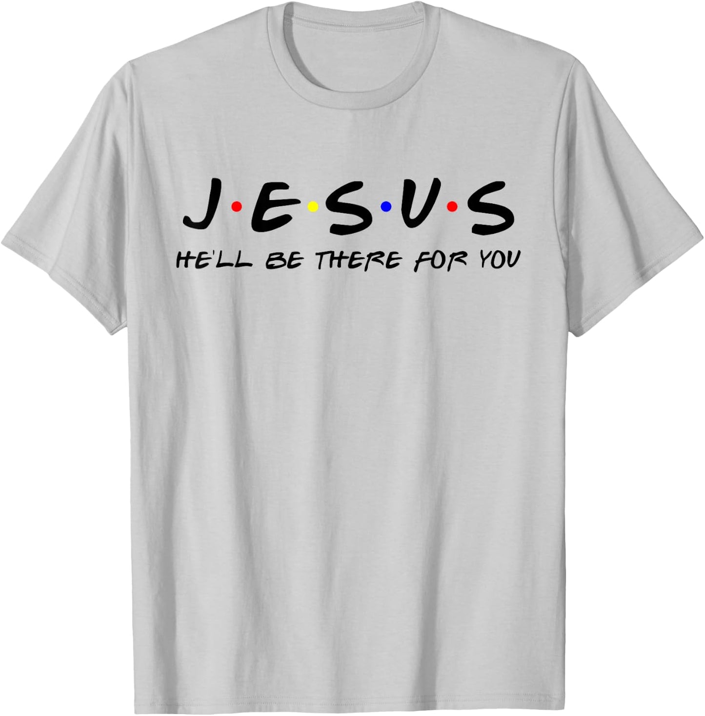 Jesus He'll Be There For You Men Women Kids Christian T-Shirt - T-Shirt | Ash