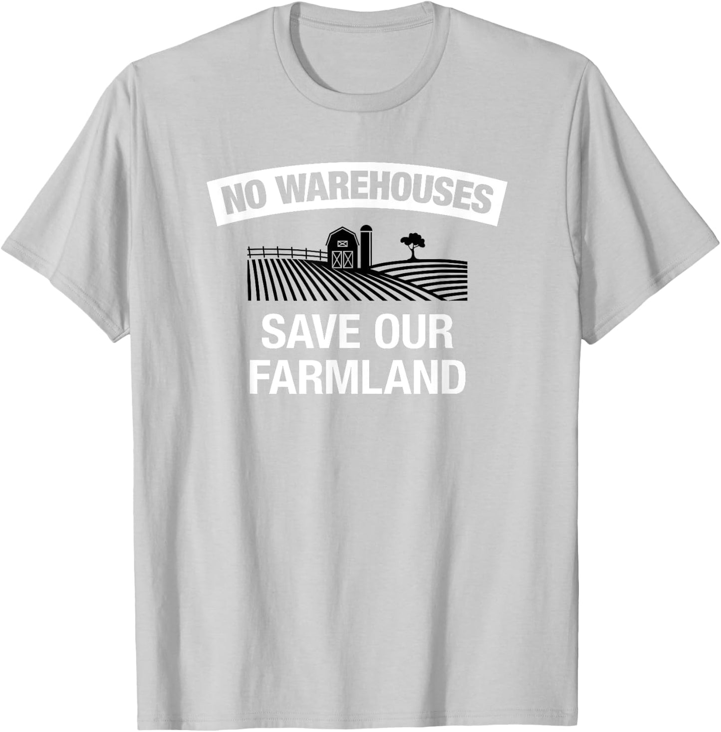 NO WAREHOUSES, Save Our Farmland T-Shirt - T-Shirt | Ash