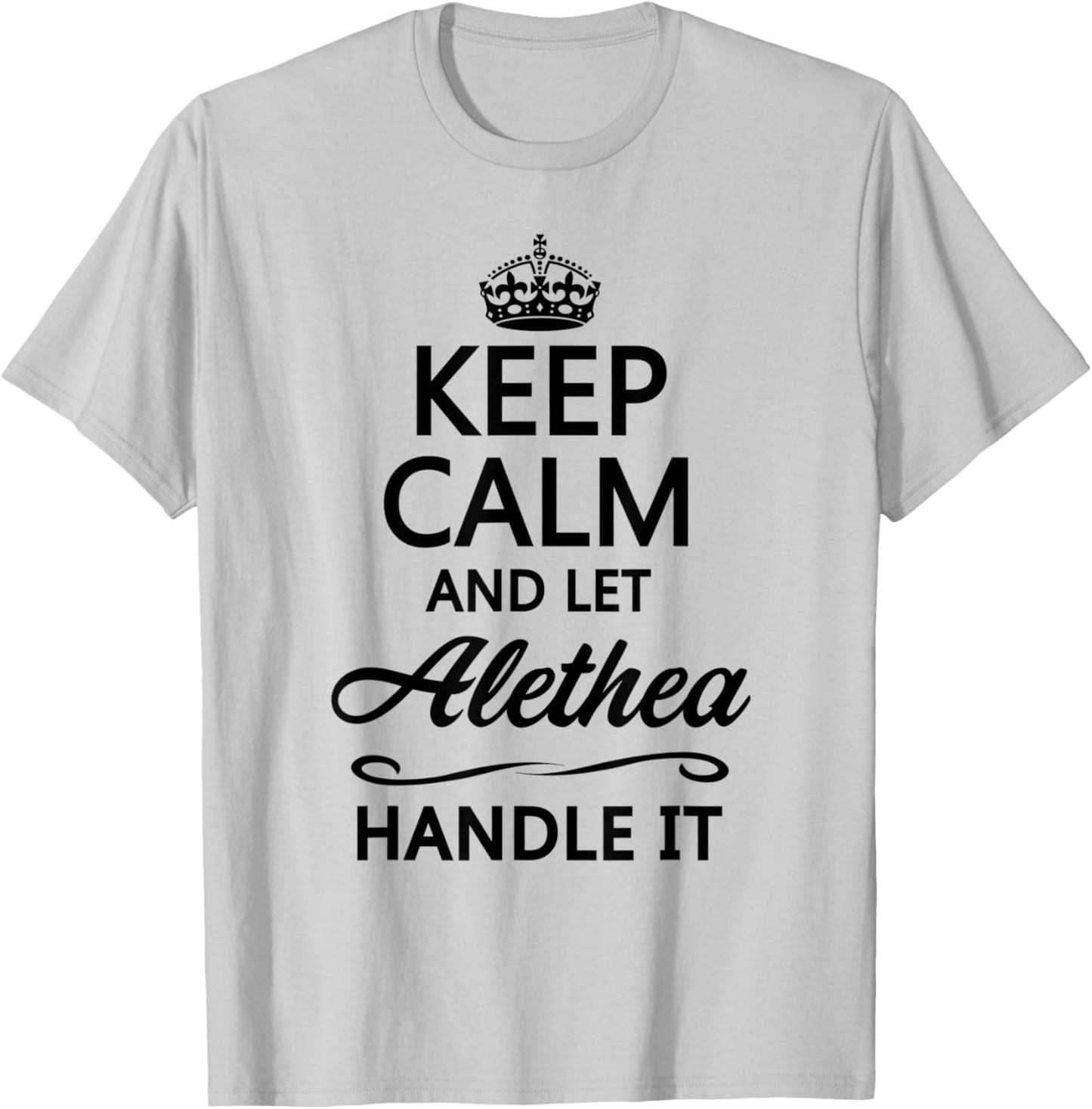 KEEP CALM and let ALETHEA Handle It | Funny Name Gift T-Shirt - T-Shirt | Ash