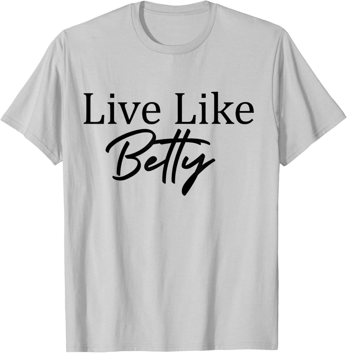 Live Like Betty T-Shirt - T-Shirt | Ash