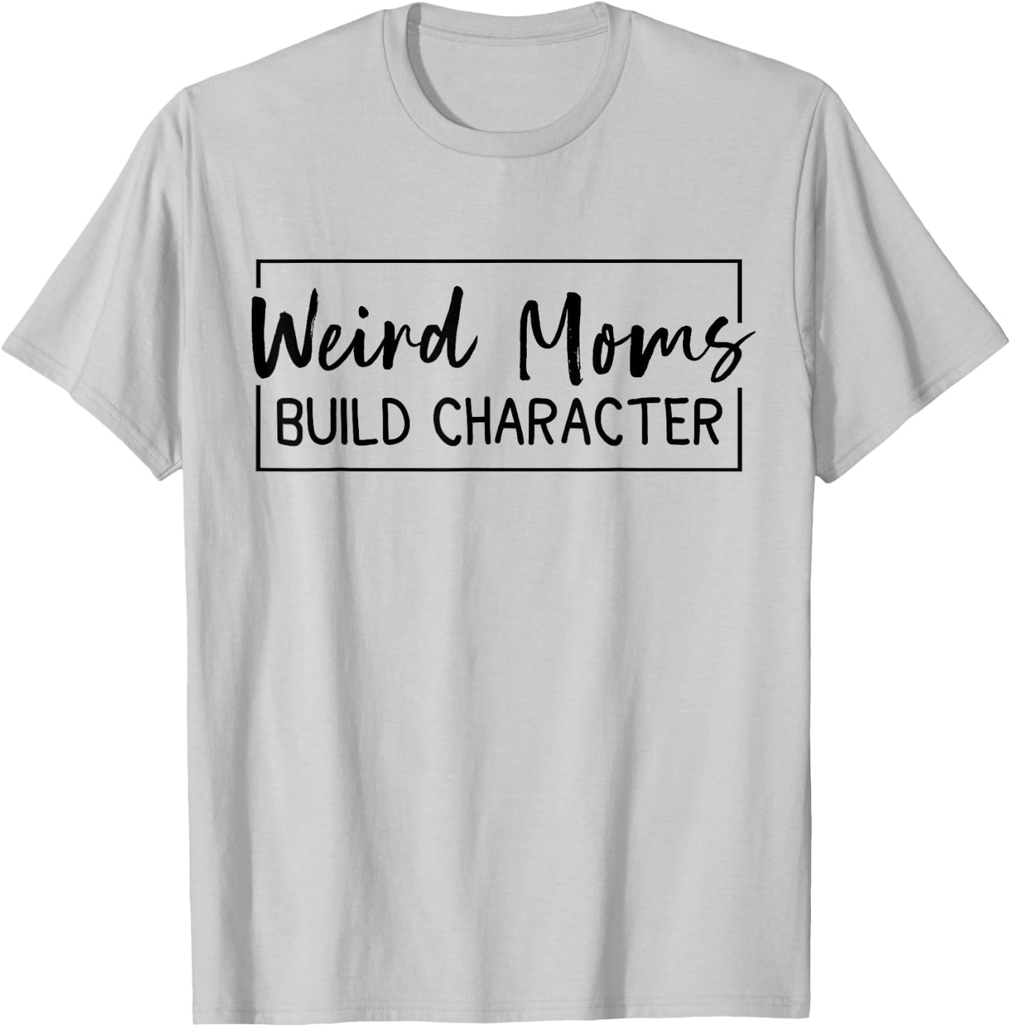 Weird Moms Build Character T-Shirt - T-Shirt | Ash