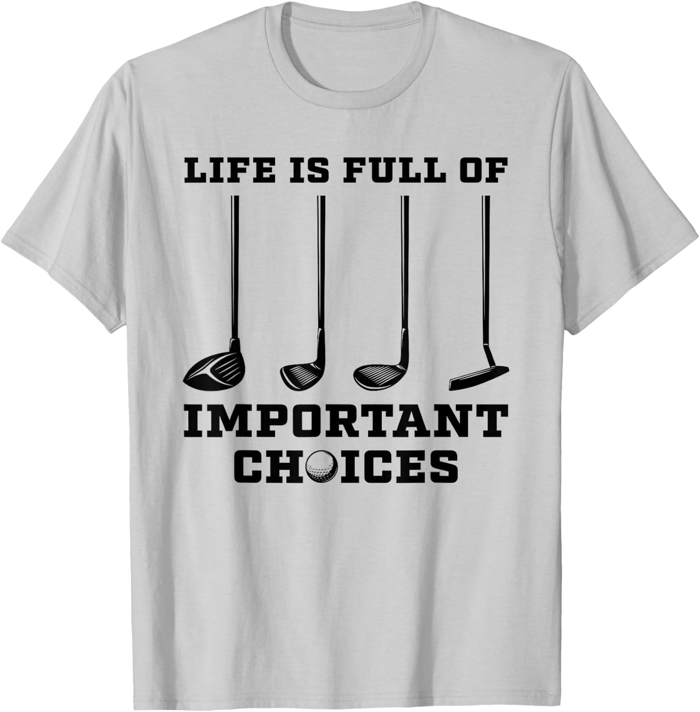 Life Is Full Of Important Choices Funny Golf Golfer Gift T-Shirt - T-Shirt | Ash
