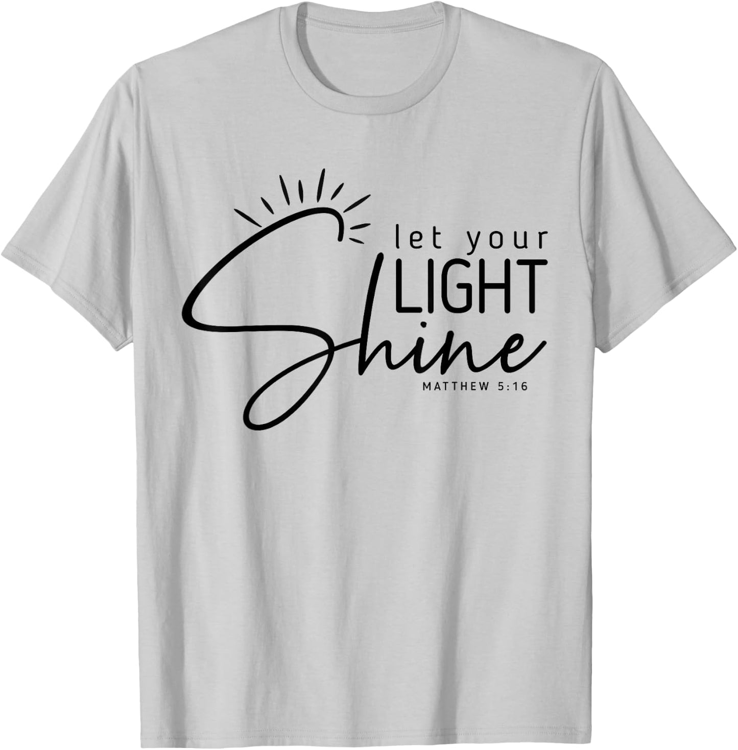 Let Your Light Shine Matthew 5:16 Bible Verse Christian T-Shirt - T-Shirt | Ash