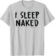 I Sleep Naked Nap T-Shirt - T-Shirt | Ash