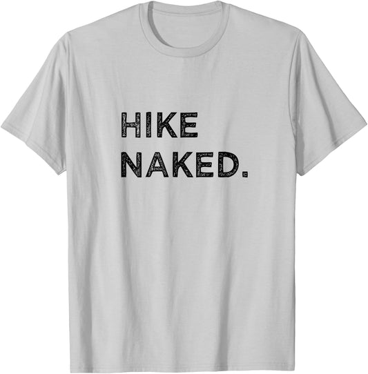 Hike Naked Funny Hiker Mountain Climbing Adventure Vacation T-Shirt - T-Shirt | Ash