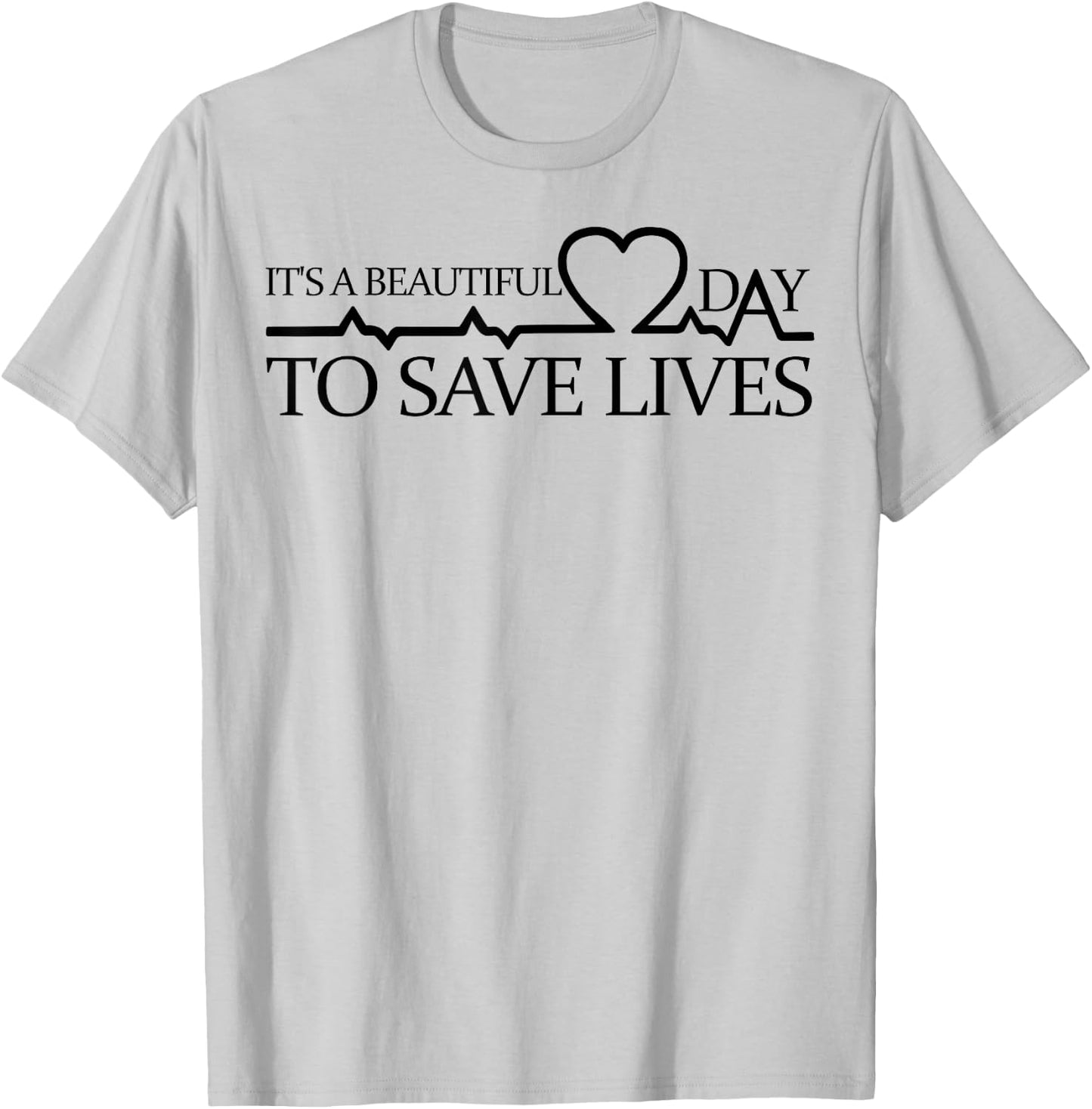Its A Beautiful Day To Save Lives Shirt Doctor Nurse T-Shirt - T-Shirt | Ash