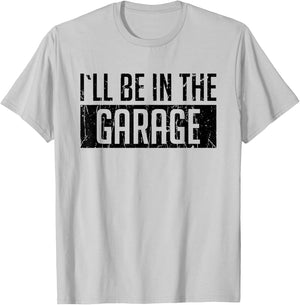 I'll Be in The Garage For Mechanics Mechanical Geek Gift T-Shirt - T-Shirt | Ash