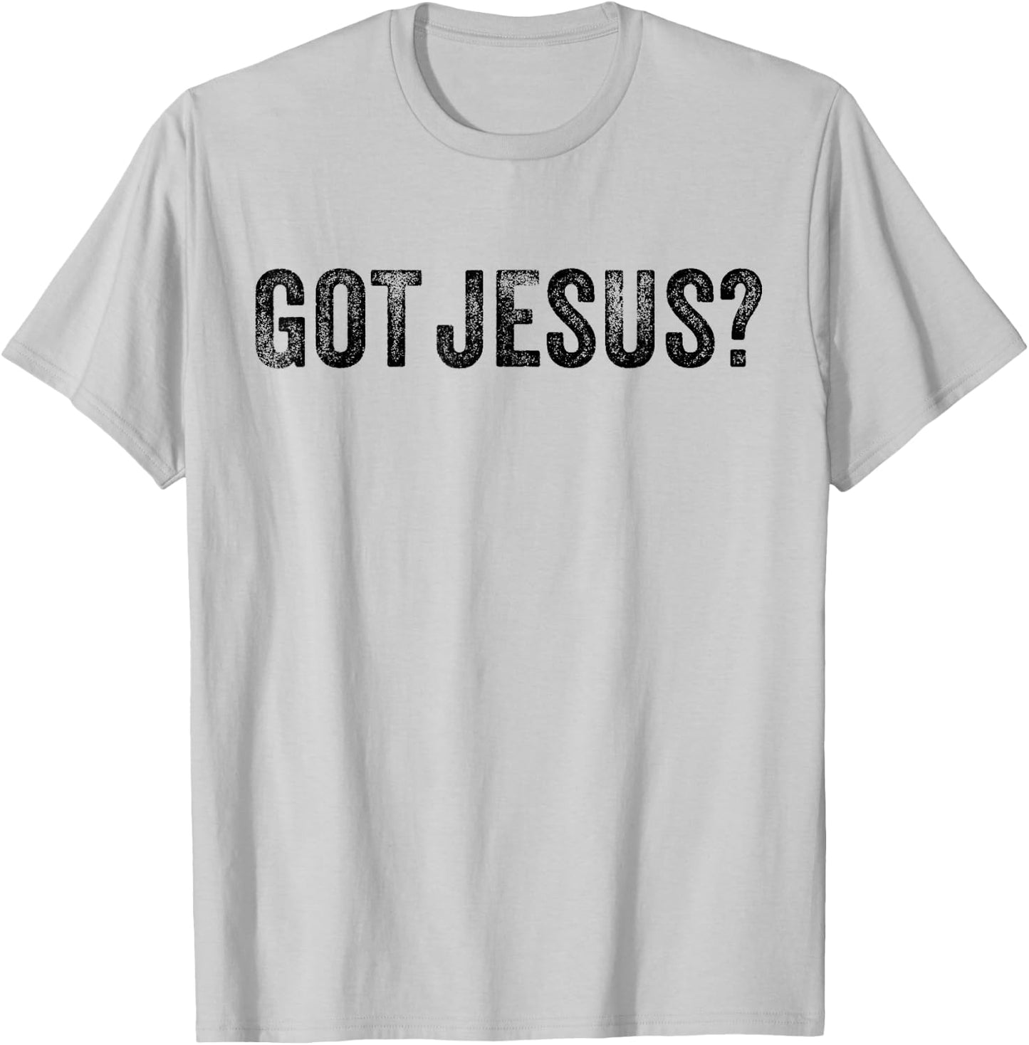 Got Jesus? Religion Church Christian Bible Saying Vintage T-Shirt - T-Shirt | Ash