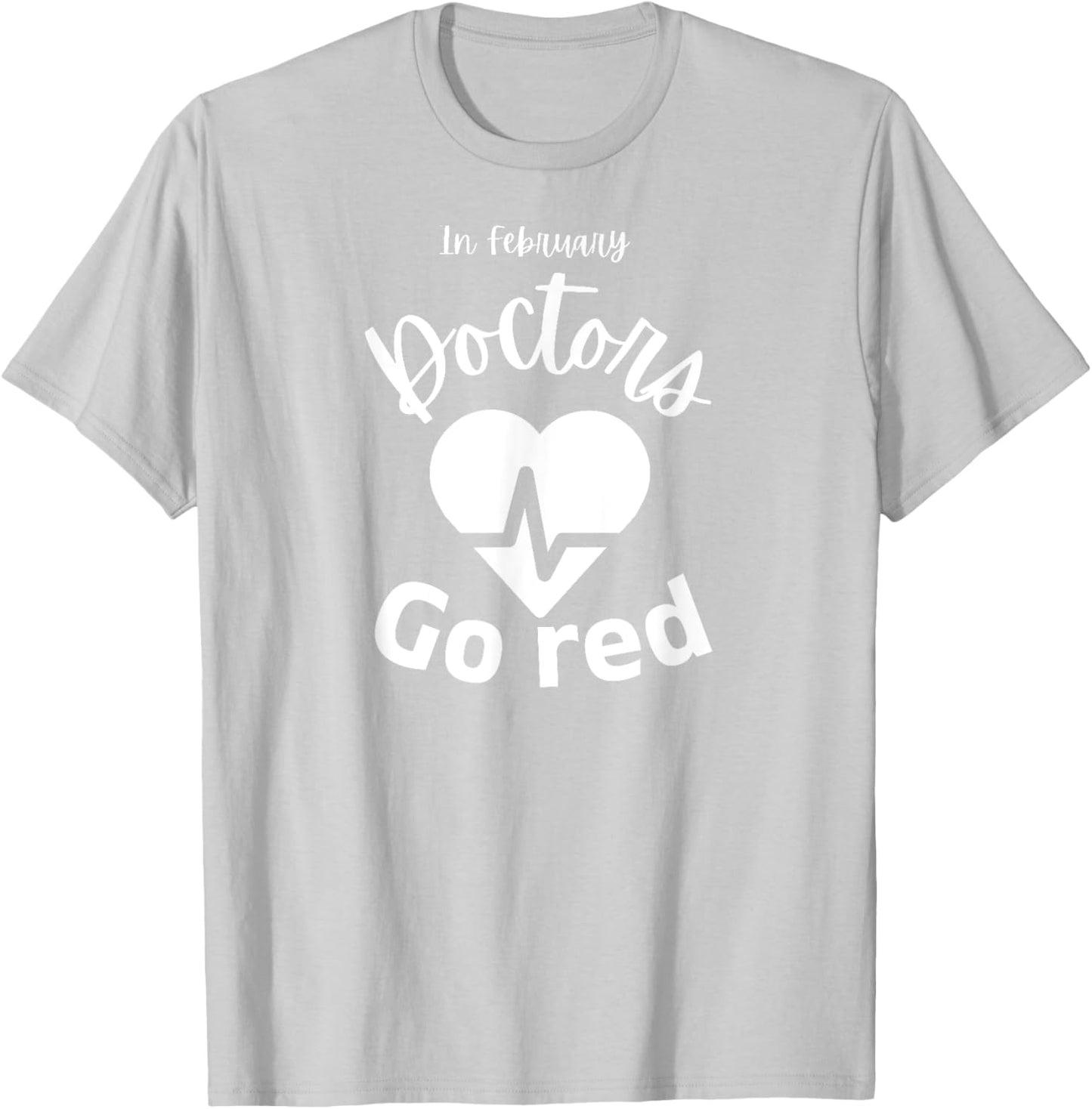 In February Doctors Go Red American Heart Health Month T-Shirt - T-Shirt | Ash