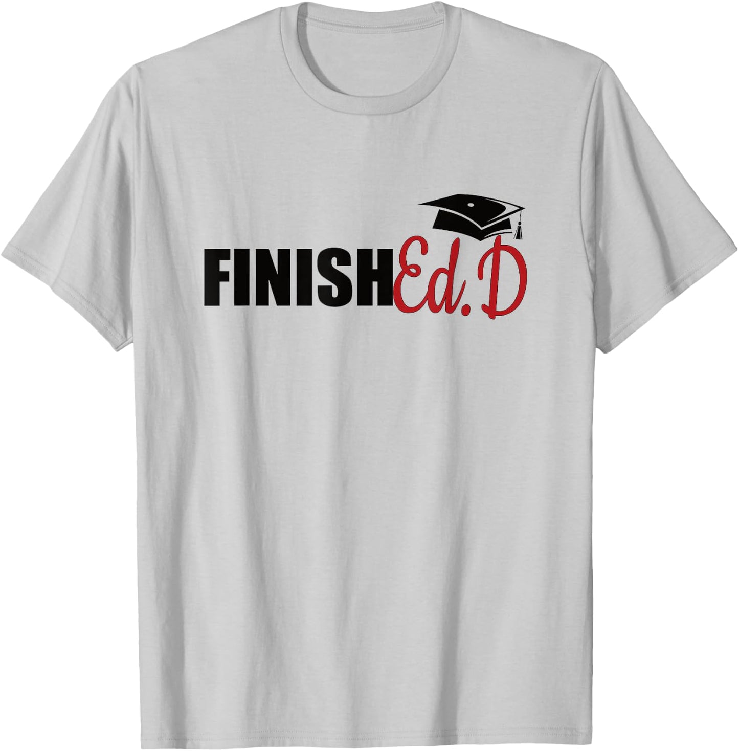 FinishEd.D Doctor Of Education Graduate EdD Doctorate T-Shirt - T-Shirt | Ash